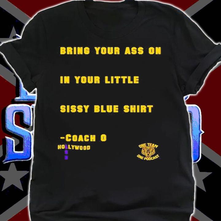 Bring Your Ass On In Your Little Sissy Blue shirt shirt