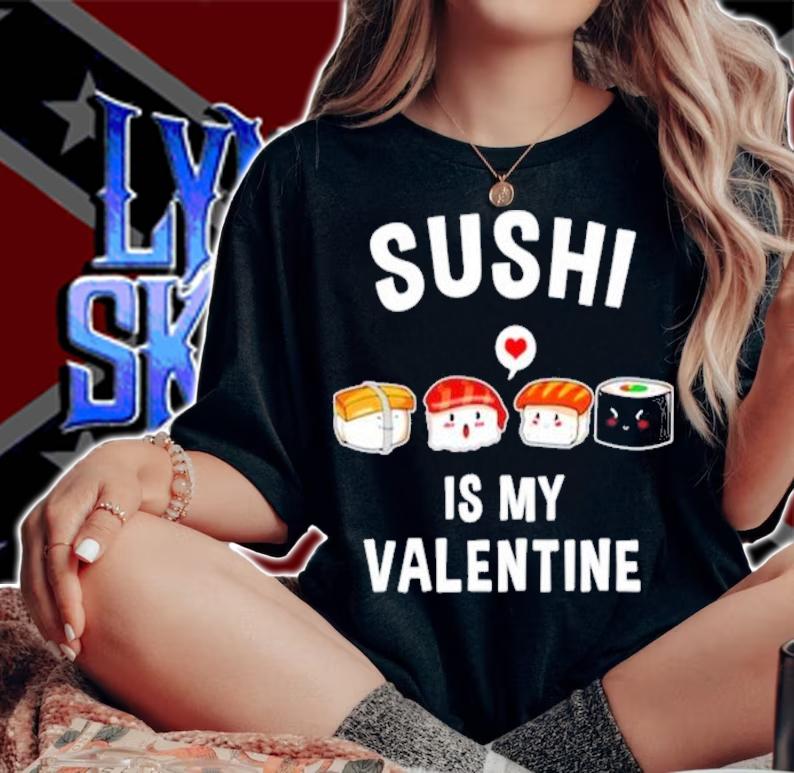 Valentines Day Sushi is my Valentine shirt
