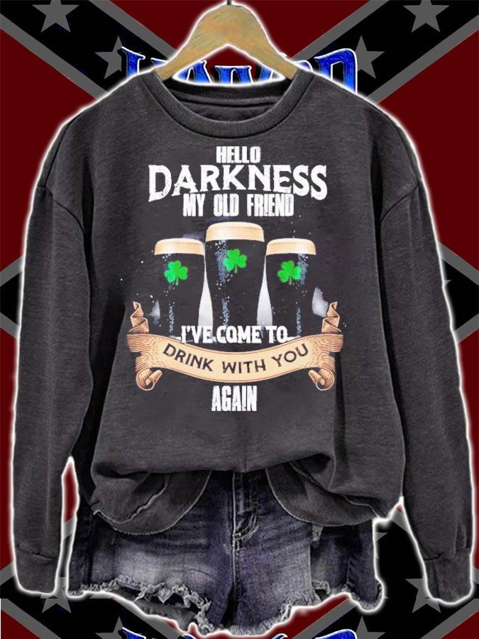 St Patrick's day Hello Darkness my old friend I've come to drink with you again shirt sweatshirt