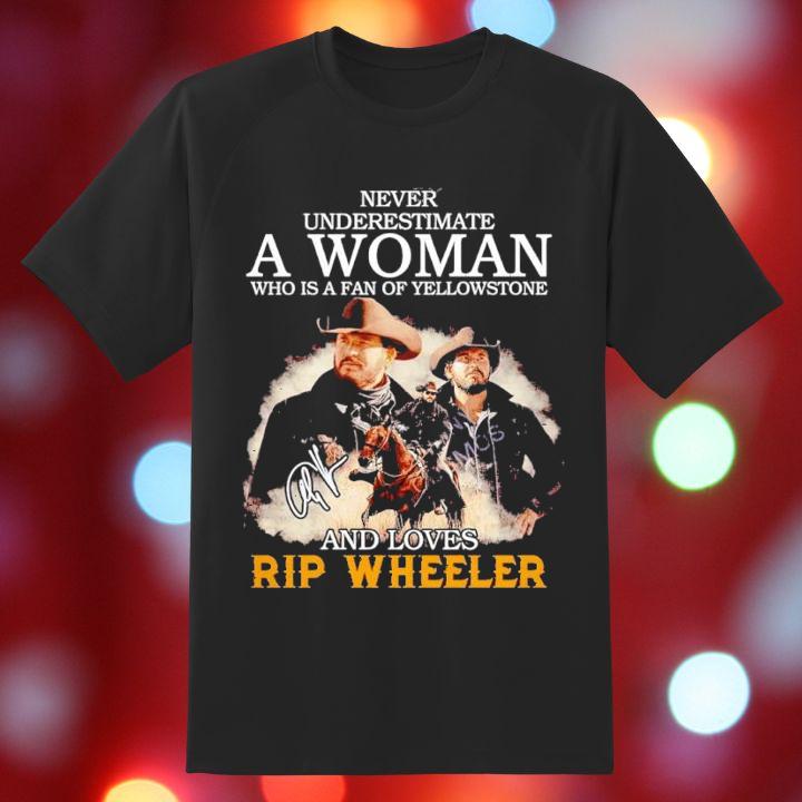 Never Underestimate A Woman Who Is A Fan Of Yellowstone And Loves Rip Wheelers Shirt