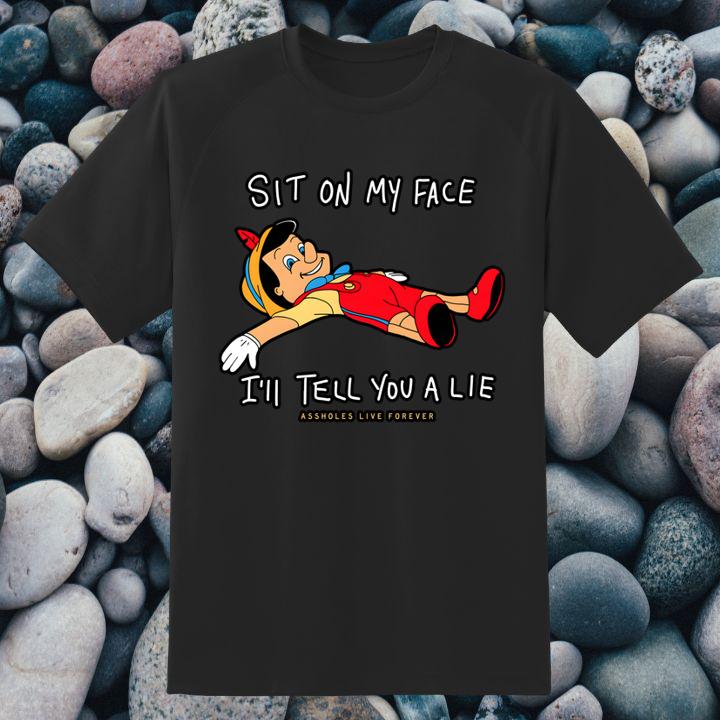 Pinocchio Sit On My Face Ill Tell You A Lie Shirt