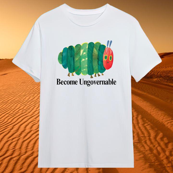 Become Ungovernable Caterpillar Shirt