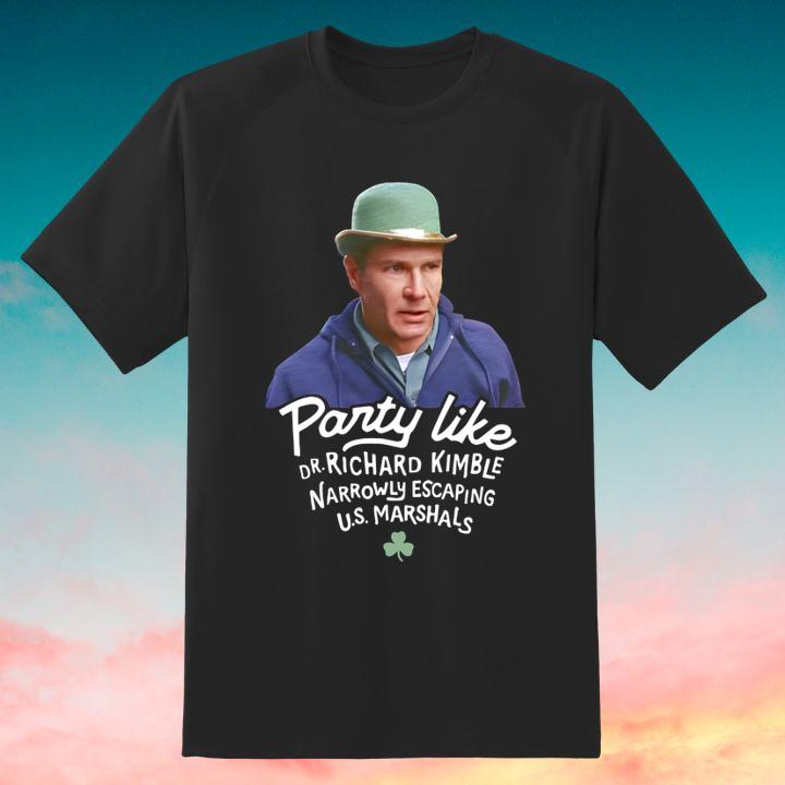 Party Like Dr Richard Kimble Narrowly Escaping Us Marshals St Patricks Day Shirt
