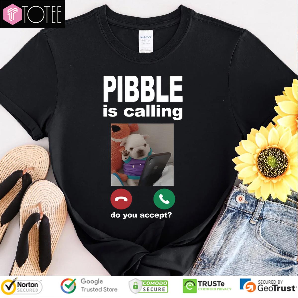 Pibble Is Calling Do You Accept Shirt