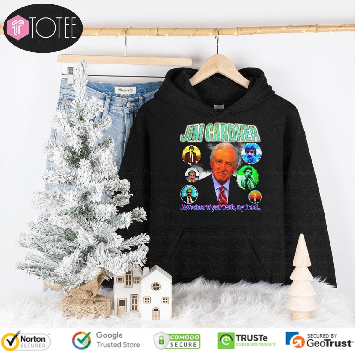 Jim Gardner Move Closer To Your World My Friend hoodie