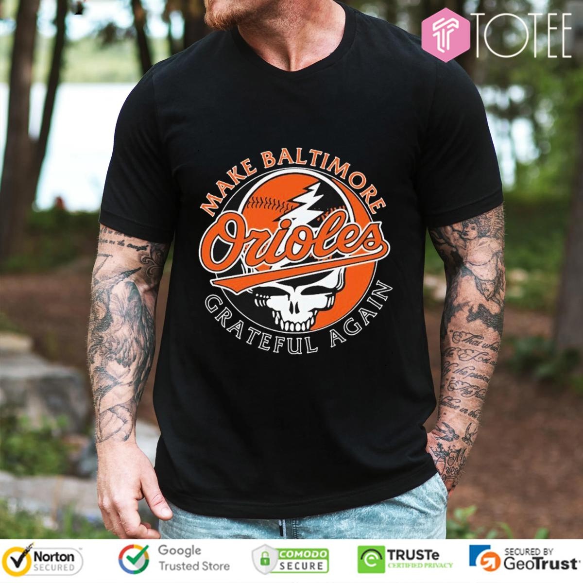 Grateful Dead Make Baltimore Orioles Grateful Again T-shirt