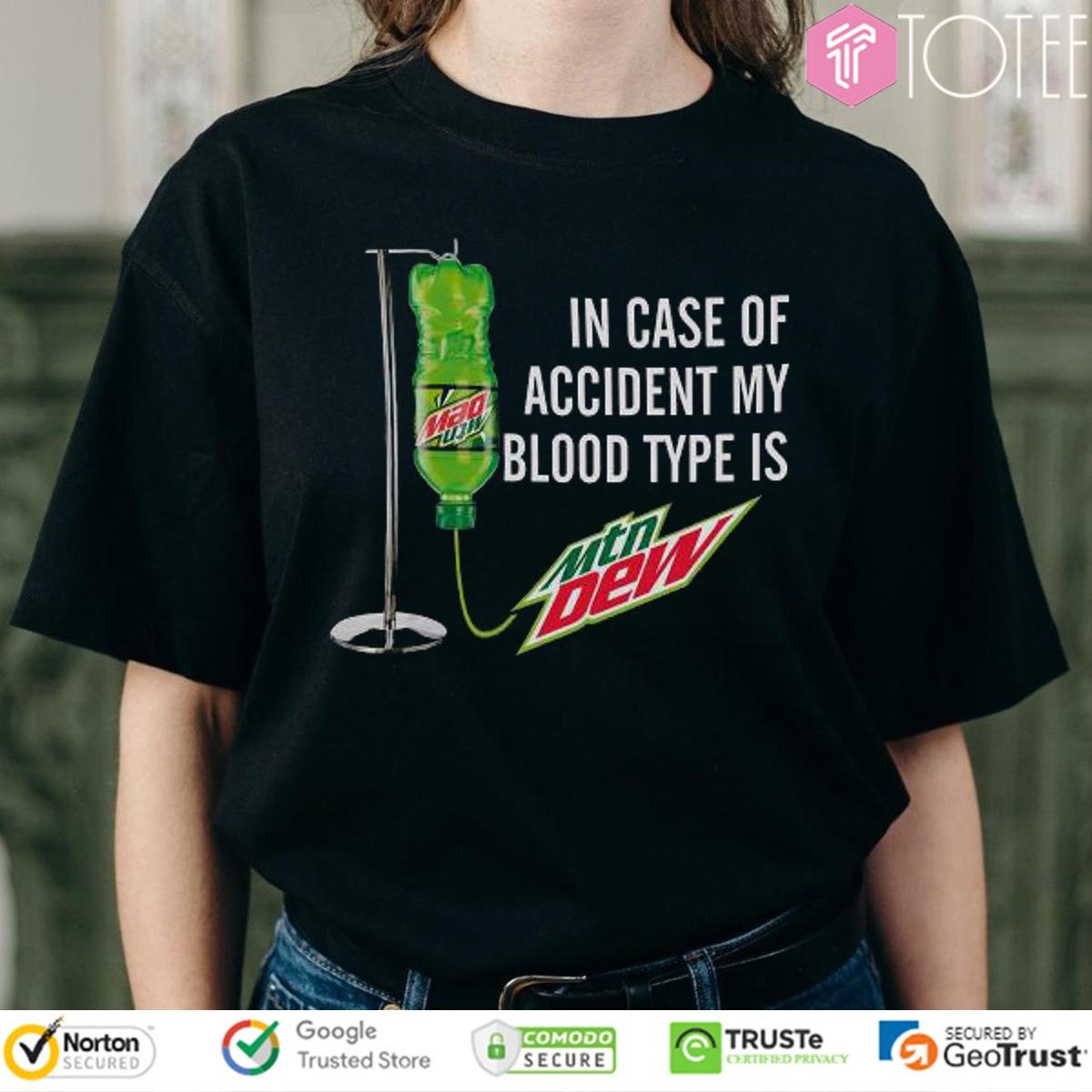 In Case Of Accident My Blood Type Is Mtn Mountain Dew T-shirt
