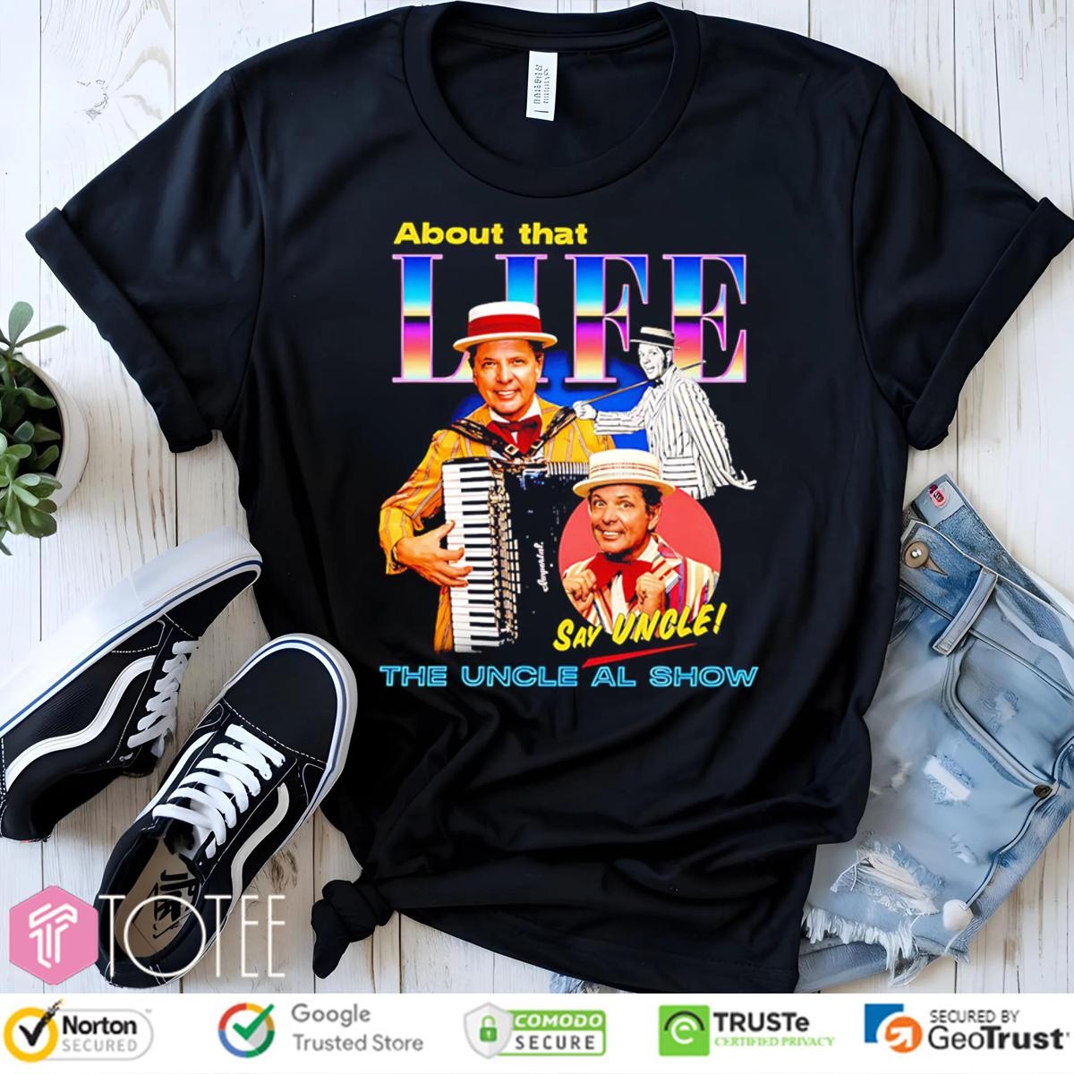 The Uncle Al Show About That Life Say Uncle T-shirt