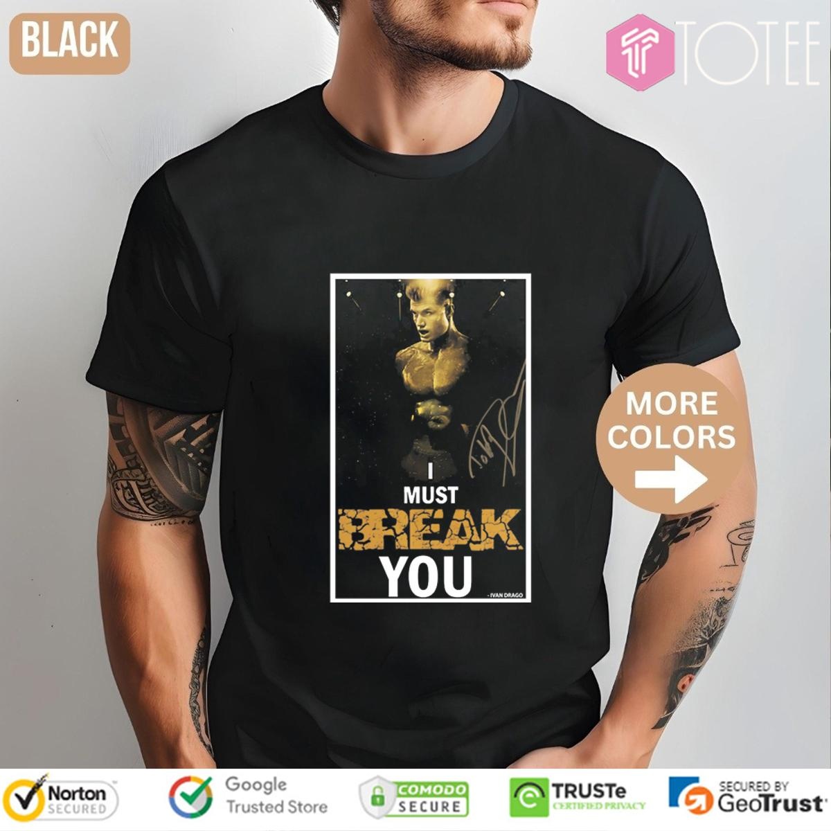 I Must Break You Ivan Drago Dolph Lundgren Signature T-shirt