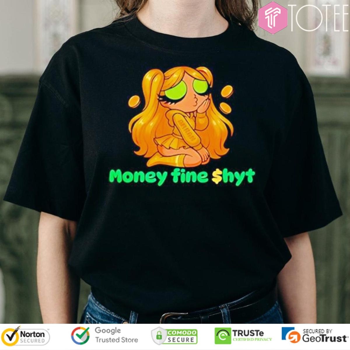 Money Fine Shyt T-shirt